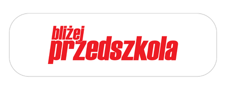 BLIŻEJ PRZEDSZKOLA